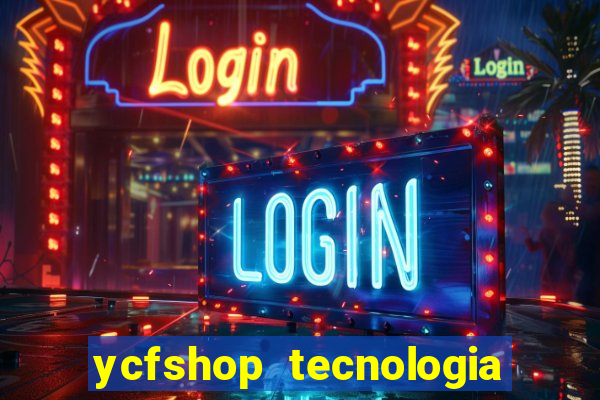 ycfshop tecnologia em ecommerce ltda jogos